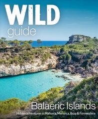 Wild Guide Balearic Islands: Secret coves, mountains, caves and adventure in Mallorca, Menorca, Ibiza & Formentera цена и информация | Путеводители, путешествия | pigu.lt