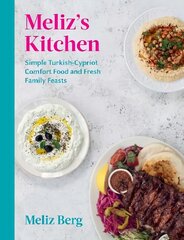 Meliz's Kitchen: Simple Turkish-Cypriot comfort food and fresh family feasts цена и информация | Книги рецептов | pigu.lt