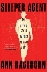 Sleeper Agent: The Atomic Spy in America Who Got Away цена и информация | Исторические книги | pigu.lt