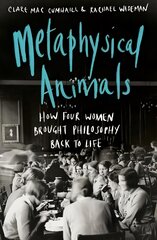 Metaphysical Animals: How Four Women Brought Philosophy Back to Life kaina ir informacija | Istorinės knygos | pigu.lt