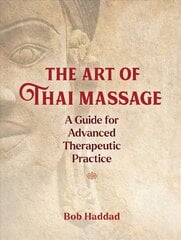 Art of Thai Massage: A Guide for Advanced Therapeutic Practice цена и информация | Самоучители | pigu.lt