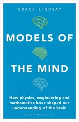 Models of the Mind: How Physics, Engineering and Mathematics Have Shaped Our Understanding of the Brain цена и информация | Книги по экономике | pigu.lt