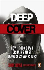 Deep Cover: How I took down Britain's most dangerous gangsters цена и информация | Биографии, автобиогафии, мемуары | pigu.lt