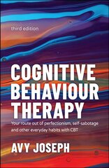 Cognitive Behaviour Therapy - Your Route out of Perfectionism, Self-Sabotage and Other Everyday Habits with CBT 3e: Your Route out of Perfectionism, Self-Sabotage and Other Everyday Habits with CBT 3rd Edition kaina ir informacija | Saviugdos knygos | pigu.lt