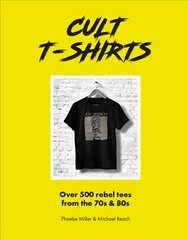 Cult T-Shirts: Over 500 rebel tees from the 70s and 80s kaina ir informacija | Knygos apie meną | pigu.lt