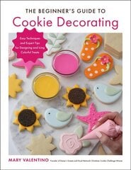 Beginner's Guide to Cookie Decorating: Easy Techniques and Expert Tips for Designing and Icing Colorful Treats цена и информация | Книги рецептов | pigu.lt