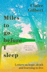 Miles To Go Before I Sleep: Letters on Hope, Death and Learning to Live kaina ir informacija | Biografijos, autobiografijos, memuarai | pigu.lt