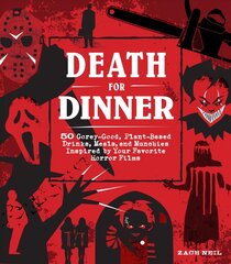 Death for Dinner Cookbook: 60 Gorey-Good, Plant-Based Drinks, Meals, and Munchies Inspired by Your Favorite Horror Films kaina ir informacija | Receptų knygos | pigu.lt