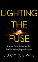 Lighting the Fuse: Stories from Britain's first female bomb disposal expert kaina ir informacija | Socialinių mokslų knygos | pigu.lt