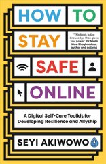 How to Stay Safe Online: A digital self-care toolkit for developing resilience and allyship цена и информация | Книги по экономике | pigu.lt