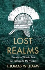 Lost Realms: Histories of Britain from the Romans to the Vikings цена и информация | Исторические книги | pigu.lt
