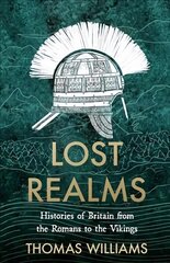 Lost Realms: Histories of Britain from the Romans to the Vikings kaina ir informacija | Istorinės knygos | pigu.lt