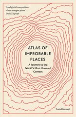 Atlas of Improbable Places: A Journey to the World's Most Unusual Corners цена и информация | Книги по социальным наукам | pigu.lt