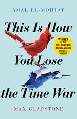 This is How You Lose the Time War: An epic time-travelling love story, winner of the Hugo and Nebula Awards for Best Novella цена и информация | Фантастика, фэнтези | pigu.lt