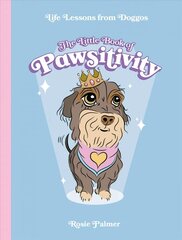 Little Book of Pawsitivity: Pawsitive Vibes, Life Lessons and Happiness Hacks We Can Learn From Our Four-Legged Friends kaina ir informacija | Saviugdos knygos | pigu.lt