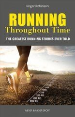 Running Throughout Time: The Greatest Running Stories Ever Told kaina ir informacija | Knygos apie sveiką gyvenseną ir mitybą | pigu.lt