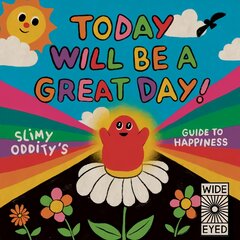 Today Will Be a Great Day!: Slimy Oddity's Guide to Happiness цена и информация | Книги для подростков и молодежи | pigu.lt