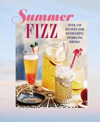 Summer Fizz: Over 100 Recipes for Refreshing Sparkling Drinks цена и информация | Книги рецептов | pigu.lt