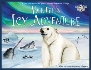 Hunter's Icy Adventure: A True Story About The Global Problem Of Climate Change цена и информация | Книги для самых маленьких | pigu.lt