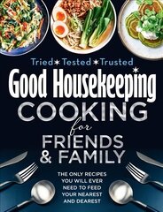 Good Housekeeping Cooking For Friends and Family: The Only Recipes You Will Ever Need to Feed Your Nearest and Dearest цена и информация | Книги рецептов | pigu.lt