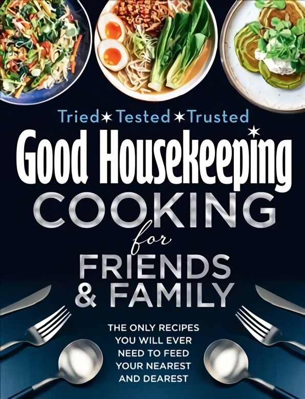 Good Housekeeping Cooking For Friends and Family: The Only Recipes You Will Ever Need to Feed Your Nearest and Dearest kaina ir informacija | Receptų knygos | pigu.lt