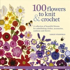 100 Flowers to Knit & Crochet new edition: A Collection of Beautiful Blooms for Embellishing Clothes, Accessories, Cushions and Throws kaina ir informacija | Knygos apie meną | pigu.lt