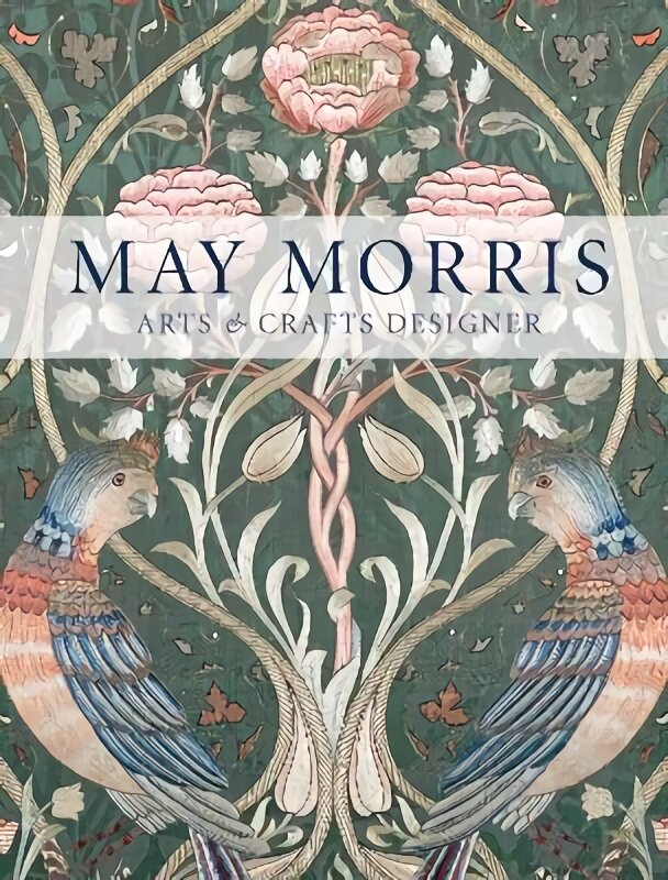 May Morris: Arts & Crafts Designer kaina ir informacija | Knygos apie meną | pigu.lt