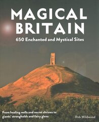 Magical Britain: 650 Enchanted and Mystical Sites - From healing wells and secret shrines to giants' strongholds and fairy glens цена и информация | Путеводители, путешествия | pigu.lt