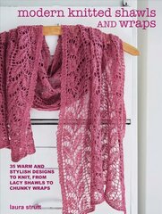 Modern Knitted Shawls and Wraps: 35 Warm and Stylish Designs to Knit, from Lacy Shawls to Chunky Wraps цена и информация | Книги об искусстве | pigu.lt
