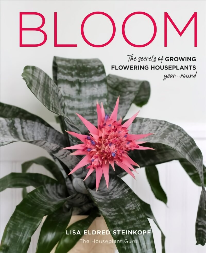 Bloom: The secrets of growing flowering houseplants year-round kaina ir informacija | Knygos apie sodininkystę | pigu.lt