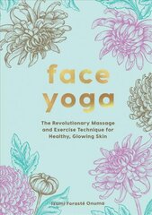 Face Yoga: The Revolutionary Massage and Exercise Technique for Healthy, Glowing Skin цена и информация | Самоучители | pigu.lt