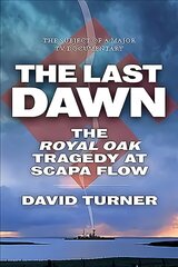 Last Dawn: The Royal Oak Tragedy at Scapa Flow kaina ir informacija | Istorinės knygos | pigu.lt