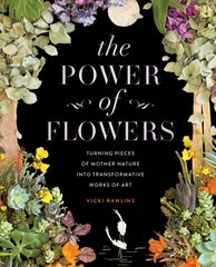 Power of Flowers: Turning Pieces of Mother Nature into Transformative Works of Art цена и информация | Книги об искусстве | pigu.lt