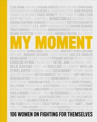 My Moment: 106 Women on Fighting for Themselves цена и информация | Биографии, автобиографии, мемуары | pigu.lt