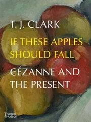 If These Apples Should Fall: Cezanne and the Present цена и информация | Книги об искусстве | pigu.lt