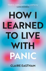 How I Learned to Live With Panic: an honest and intimate exploration on how to cope with panic attacks kaina ir informacija | Saviugdos knygos | pigu.lt