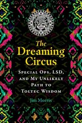 Dreaming Circus: Special Ops, LSD, and My Unlikely Path to Toltec Wisdom kaina ir informacija | Saviugdos knygos | pigu.lt