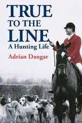 True to the Line: A Hunting Life цена и информация | Книги о питании и здоровом образе жизни | pigu.lt