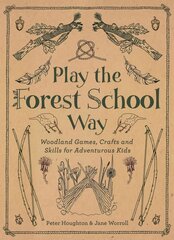 Play the Forest School Way: Woodland Games and Crafts for Adventurous Kids 0th New edition цена и информация | Развивающие книги | pigu.lt