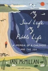 My Sand Life, My Pebble Life: A memoir of a childhood and the sea kaina ir informacija | Biografijos, autobiografijos, memuarai | pigu.lt