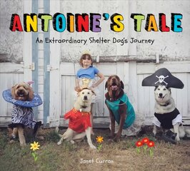 Antoine's Tale: An Extraordinary Shelter Dog's Journey kaina ir informacija | Knygos paaugliams ir jaunimui | pigu.lt