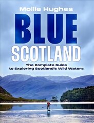 Blue Scotland: The Ultimate Guide to Exploring Scotland's Wild Waters цена и информация | Книги о питании и здоровом образе жизни | pigu.lt