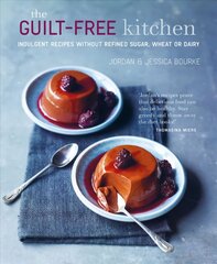 Guilt-free Kitchen: Indulgent Recipes without Wheat, Dairy or Refined Sugar kaina ir informacija | Receptų knygos | pigu.lt