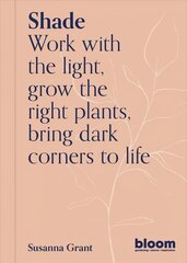Shade: Bloom Gardener's Guide, Volume 2 цена и информация | Книги о садоводстве | pigu.lt