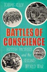 Battles of Conscience: British Pacifists and the Second World War цена и информация | Исторические книги | pigu.lt