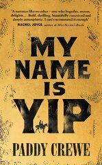 My Name is Yip: A gold-rush adventure story of murder, friendship and redemption kaina ir informacija | Fantastinės, mistinės knygos | pigu.lt
