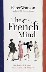 French Mind: 400 Years of Romance, Revolution and Renewal kaina ir informacija | Istorinės knygos | pigu.lt