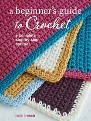 Beginner's Guide to Crochet: A Complete Step-by-Step Course UK edition kaina ir informacija | Knygos apie sveiką gyvenseną ir mitybą | pigu.lt