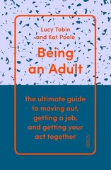 Being an Adult: the ultimate guide to moving out, getting a job, and getting your act together kaina ir informacija | Saviugdos knygos | pigu.lt