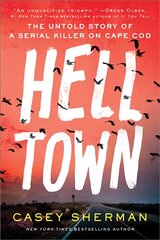 Helltown: The Untold Story of a Serial Killer on Cape Cod цена и информация | Биографии, автобиогафии, мемуары | pigu.lt